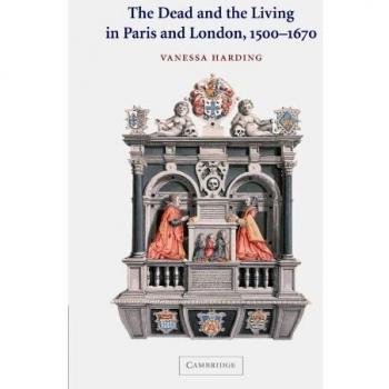 The Dead and the Living in Paris and London, 1500-1670