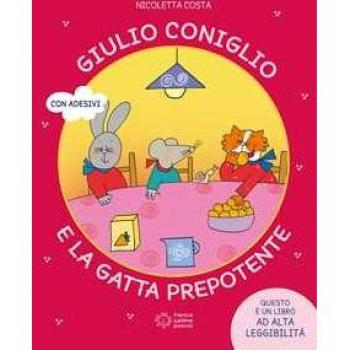 Giulio Coniglio e la gatta prepotente. Ediz. a colori