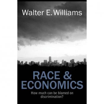 Race & Economics : How Much Can Be Blamed on Discrimination?, by Walter E. Williams