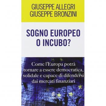 Sogno europeo o incubo? Come l'Europa potrà tornare a essere democratica, solidale e capace di difendersi dai mercati finanziari