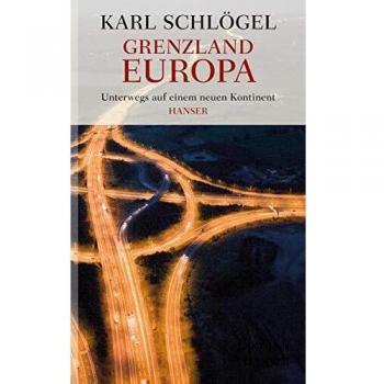 Grenzland Europa: Unterwegs auf einem neuen Kontinent