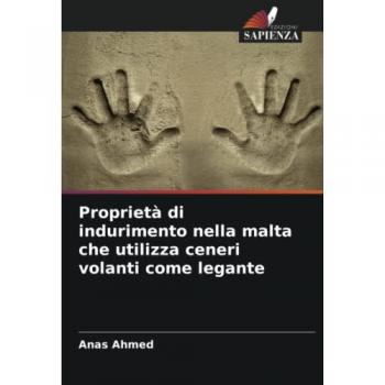 Ahmed, Anas: Proprietà di indurimento nella malta che utilizza ceneri volanti come legante