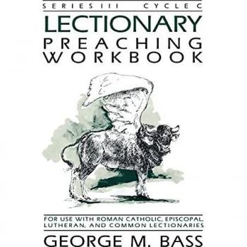 Bass, George M.: Lectionary Preaching Workbook, Series III, Cycle C