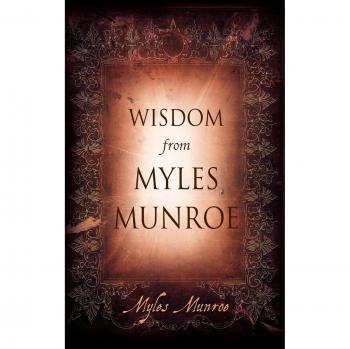 Wisdom From Myles Munroe