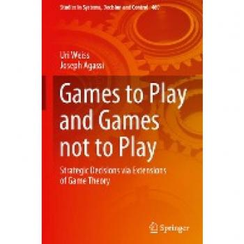 Games to Play and Games not to Play: Strategic Decisions via Extensions of Game Theory (Studies in Systems, Decision and Control, 469, Band 469)