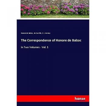 The Correspondence of Honore de Balzac: in Two Volumes