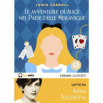 Alice nel paese delle meraviglie letto da Anna Foglietta. Audiolibro. CD Audio formato MP3