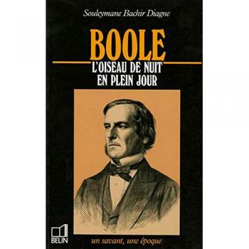 Boole : 1815-1864, l'oiseau de nuit en plein jour (Un Savant, une Epoque)