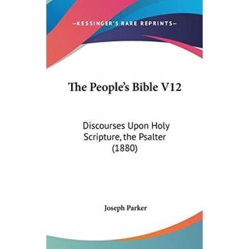 The People's Bible V12: Discourses Upon Holy Scripture, The Psalter (1880)