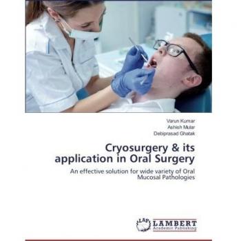 Cryosurgery & its application in Oral Surgery: An effective solution for wide variety of Oral Mucosal Pathologies