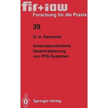 Anwenderorientierte Dezentralisierung von PPS-Systemen (fir+iaw Forschung für die Praxis, 39, Band 39)