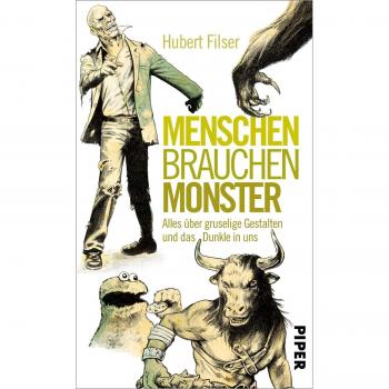 Hubert Filser Menschen Brauchen Monster: Alles Über Gruselige Gestalten Und Das Dunkle In Uns
