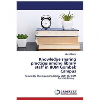 Barrie, Ahmed: Knowledge sharing practices among library staff in IIUM Gombak Campus