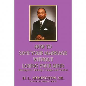 Armington, Henry L.: How To Save Your Marriage Without Losing Your Mind
