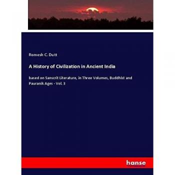 A History of Civilization in Ancient India: based on Sanscrit Literature, in Three Volumes, Buddhist and Pauranik Ages
