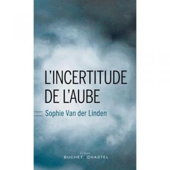 L'incertitude de l'aube Sophie Van der Linden Buchet Chastel