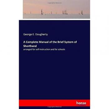 A Complete Manual of the Brief System of Shorthand: arranged for self-instruction and for schools