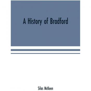 A history of Bradford, Vermont containing some account of the place of its first settlement in 1765, and the principal improvements made, and events ... nine years. With various genealogical record