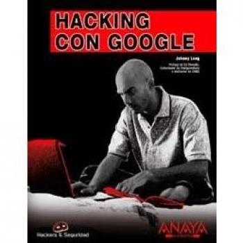 Hacking con Google/ Hacking with Google, Hackers Y Seguridad / Hackers and Security