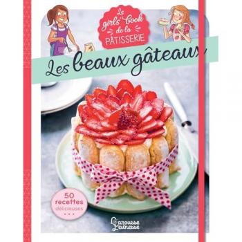 Le Girl's Book de la pâtisserie : Les beaux gâteaux