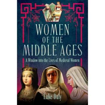 Women of the Middle Ages : A Window into the World of Medieval Women