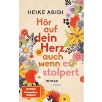 Heike Abidi Hör Auf Dein Herz, Auch Wenn Es Stolpert: Roman
