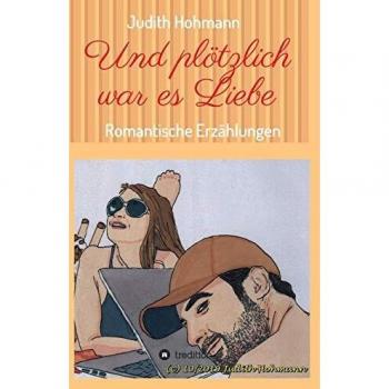 Und plötzlich war es Liebe: Romantische Erzählungen