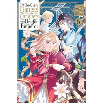 The Do-Over Damsel Conquers the Dragon Emperor, Vol. 6 (Manga) : Volume 6, by Sarasa Nagase