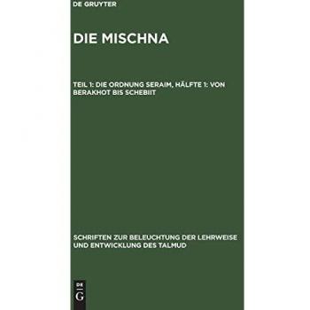 Von Berakhot bis Schebiit: aus: Die Mischna : Aufbau und Quellenscheidung, 1. Theil, 1. Hälfte