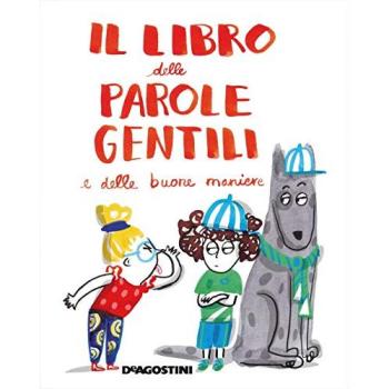 Il libro delle parole gentili e delle buone maniere. Ediz. a colori