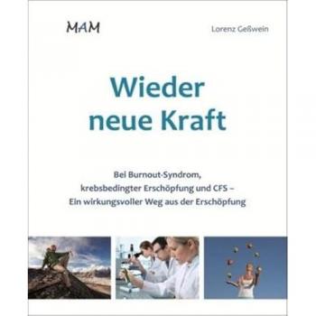 Lorenz Geßwein Wieder Neue Kraft: Bei Burnout Syndrom, Krebsbedingter Erschöpfung Und Cfs Ein Wirkungsvoller Weg Aus Der Erschöpfung
