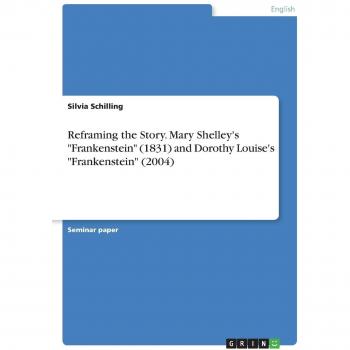 Reframing the Story. Mary Shelley's Frankenstein