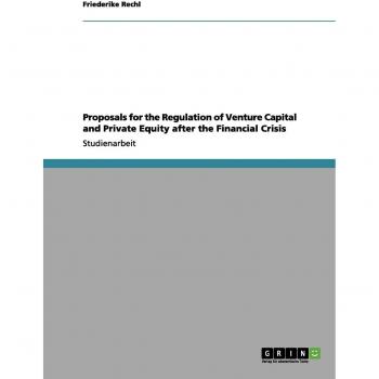 Proposals for the Regulation of Venture Capital and Private Equity after the Financial Crisis