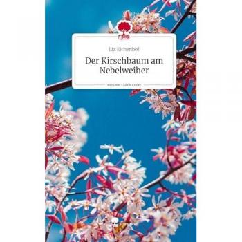 Der Kirschbaum am Nebelweiher. Life is a Story