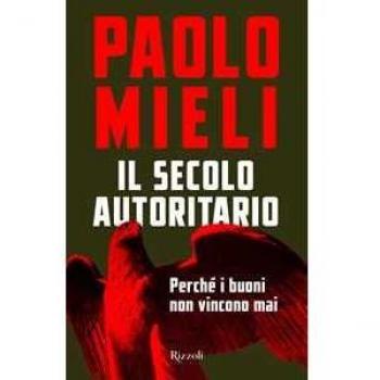 Il secolo autoritario. PerchÃ© i buoni non vincono mai