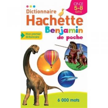 Dictionnaire Hachette Benjamin de poche : CP-CE 5-8 ans