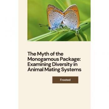 The Myth of the Monogamous Package: Examining Diversity in Animal Mating Systems: DE