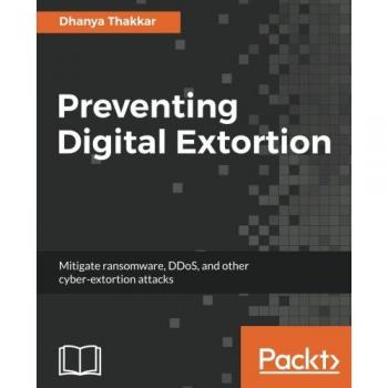 Preventing Digital Extortion: Mitigate ransomware, DDoS, and other cyber-extortion attacks