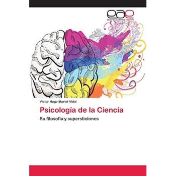 Psicología de la Ciencia: Su filosofía y supersticiones