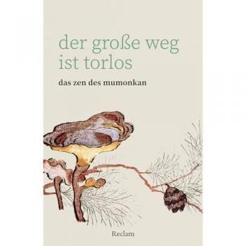 Der grosse Weg ist torlos. Das Zen des Mumonkan, Belletristik von Hans-Günter Wagner, Brigitte D'Ortschy, Wumen Huikai