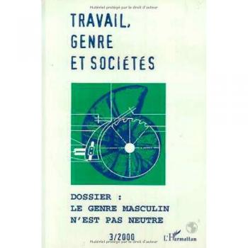 Travail, Genre et Sociétés : Le Genre Masculin n'est Pas Neutre