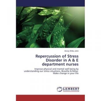 Repercussion of Stress Disorder in A & E department nurses: Improve physical and mental well being by understanding our stress situations, Breathe & Relax-Make change in your life