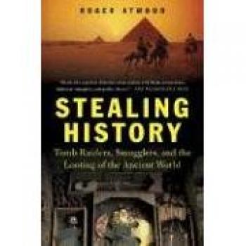 Stealing History: Tomb Raiders, Smugglers, and the Looting of the Ancient World