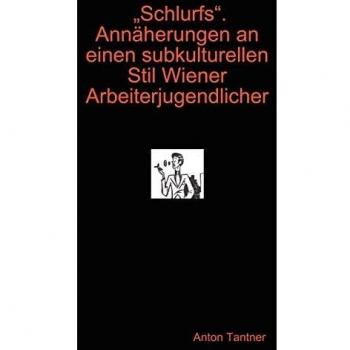 Schlurfs. Annäherungen an einen subkulturellen Stil Wiener Arbeiterjugendlicher