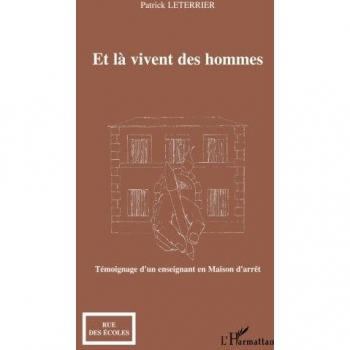 Et là vivent des hommes: Témoignage d'un enseignant en Maison d'arrêt