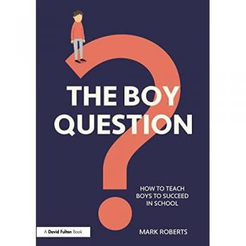 The Boy Question : How To Teach Boys To Succeed In School