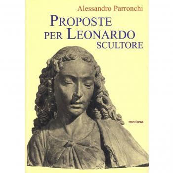 Proposte per Leonardo scultore. Con il saggio Prospettiva «di spiracolo»