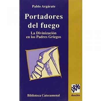 PORTADORES DEL FUEGO. LA DIVINIZACIÓN EN LOS PADRES GRIEGOS