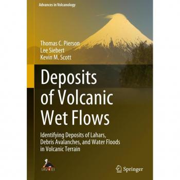 Deposits of Volcanic Wet Flows: Identifying Deposits of Lahars, Debris Avalanches, and Water Floods in Volcanic Terrain (Advances in Volcanology)