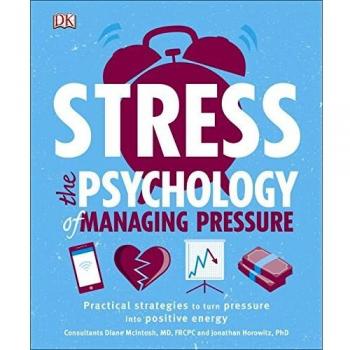 Stress The Psychology of Managing Pressure: Practical Strategies to turn Pressure into Positive Energy
